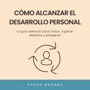 [Spanish] - Cómo Alcanzar el Desarrollo Personal: La guía esencial para crecer, superar desafíos y p Audiobook