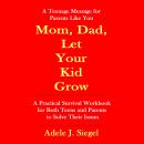Mom, Dad, Let Your Kid Grow: A Teenage Message for Parents Like You Audiobook