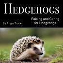 Hedgehogs: Raising and Caring for Hedgehogs Audiobook