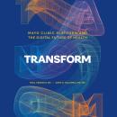 Transform: Mayo Clinic Platform and the Digital Future of Health Audiobook
