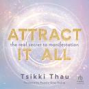 Attract It All: The Real Secret to Manifestation Audiobook