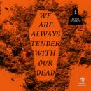 We Are Always Tender with Our Dead Audiobook
