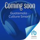 Guatemala - Culture Smart!: The Essential Guide to Customs & Culture Audiobook