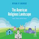 The American Religious Landscape: Facts, Trends, and the Future Audiobook