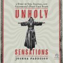 Unholy Sensations: A Story of Sex, Scandal, and California's First Cult Scare Audiobook