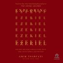 Exploring Ezekiel: The Next Big War, Earth's Final Days, and Your Eternal Destination Audiobook