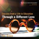Through a Different Lens: Lessons from a Life in Education Audiobook