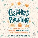 Customized Parenting: Creating Easy, Intuitive Parenting Plans for Evolving Families Audiobook