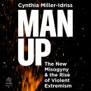 Man Up: The New Misogyny and the Rise of Violent Extremism Audiobook