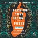 Teaching Yoga Beyond the Poses, Volume 2: 54 New Themes, Templates, and Ideas for Integrating Inspir Audiobook