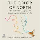 The Color of North: The Molecular Language of Proteins and the Future of Life Audiobook