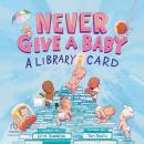 Never Give A Baby A Library Card Audiobook