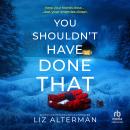 You Shouldn't Have Done That: A Chilling Psychological Thriller Audiobook