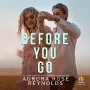 Before You Go: A Small-Town Accidental Pregnancy Romance Audiobook