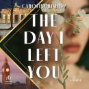 The Day I Left You: A Novel Audiobook