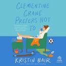 Clementine Crane Prefers Not To: A Novel Audiobook