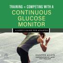 Training and Competing with a Continuous Glucose Monitor: A User's Guide for Athletes Audiobook