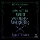 How Not to Woo Your Human Warrior Audiobook