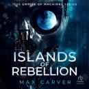Islands of Rebellion: a compelling sci-fi series (Empire of Machines Book 2) Audiobook