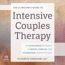 The Clinician’s Guide to Intensive Couples Therapy: An Accelerated Approach to Repair, Stabilize, an Audiobook