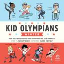 Kid Olympians: Winter: True Tales of Childhood from Champions and Game Changers Audiobook