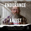 The Endurance Artist: Lazarus Lake, the Barkley & a Race with No End Audiobook