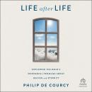 Life After Life: Exploring the Bible's Wonderful Promises About Heaven and Eternity Audiobook