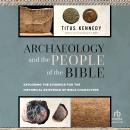 Archaeology and the People of the Bible: Exploring the Evidence for the Historical Existence of Bible Characters Audiobook