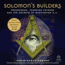 Solomon's Builders: Freemasons, Founding Fathers and the Secrets of Washington D.C. Audiobook