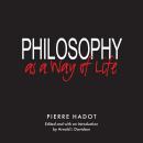 Philosophy as a Way of Life: Spiritual Exercises from Socrates to Foucault Audiobook