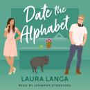 Date the Alphabet: A Fake Dating, He Falls First, Single Dad Sweet Romance Audiobook