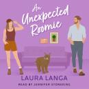 An Unexpected Roomie: A Best Friend’s Brother, Marriage of Convenience, Opposites Attract Sweet Romance Audiobook