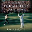 The Story of the Masters: Drama, Joy and Heartbreak at Golf’s Most Iconic Tournament Audiobook