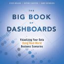 Big Book of Dashboards, The: Visualizing Your Data Using Real-World Business Scenarios Audiobook