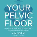 Your Pelvic Floor: A Practical Guide to Solving Your Most Intimate Problems Audiobook