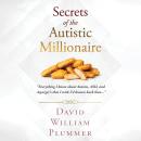 Secrets of the Autistic Millionaire: Everything I Know Now about Autism and Asperger's that I Wish I Audiobook