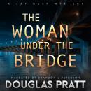 The Woman Under  Bridge: A Jay Delp Mystery Thriller Audiobook