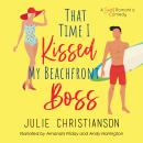 That Time I Kissed My Beachfront Boss: A Sweet Romantic Comedy Audiobook