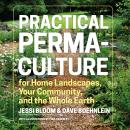 A Practical Permaculture: for Home Landscapes, Your Communitynd the Whole Earth Audiobook