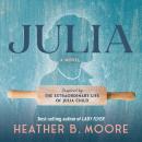 Julia: A Novel Inspired by the Extraordinary Life of Julia Child Audiobook