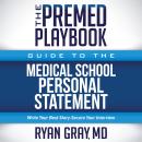 The Premed Playbook Guide to the Medical School Personal Statement: Everything You Need to Successfu Audiobook