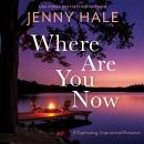Where Are You Now: A Captivating, Inspirational Romance Audiobook