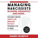 Cover of Managing Narcissists, Blamers, Dramatics and More...: Research-Driven Scripts for Managing Difficult Personalities at Work