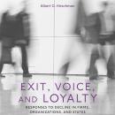 Exit, Voice, and Loyalty: Responses to Decline in Firms, Organizations, and States Audiobook