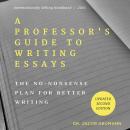 A Professor's Guide to Writing Essays: The No-Nonsense Plan for Better Writing Audiobook