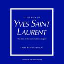 Little Book of Yves Saint Laurent: The Story of the Iconic Fashion Designer Audiobook