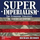 Super Imperialism: The Economic Strategy of American Empire. Third Edition Audiobook