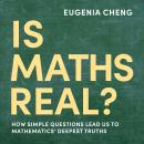 Is Maths Real?: How Simple Questions Lead Us to Mathematics’ Deepest Truths Audiobook