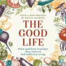 The Good Life: Helen and Scott Nearing's Sixty Years of Self-Sufficient Living Audiobook