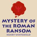 Mystery of the Roman Ransom: An Amusing Crime-Solving Adventure in Ancient Rome for Kids (Ages 8-12) Audiobook